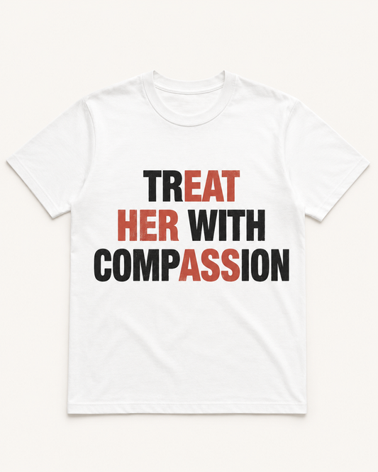 Treat Her With Compassion white graphic T-shirt
